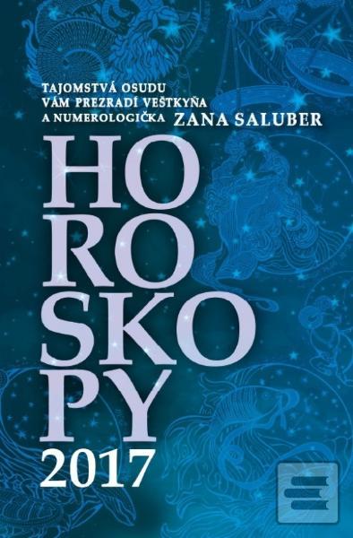 Kniha: Horoskopy 2017 - Tajomstvá osudu vám prezradí veštkyňa a numerologička Zana Saluber - Zana Saluber