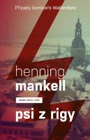 Kniha: Psi z Rigy - Případ komisaře Wallandera - Henning Mankell