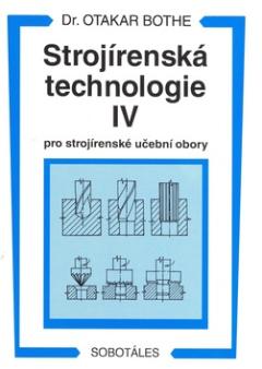 Kniha: Strojírenská technologie IV. - Otakar Bothe