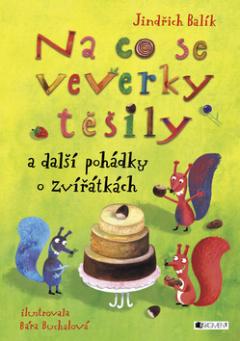 Kniha: Na co se veverky těšily - a další pohádky o zvířátkách - Jindřich Balík