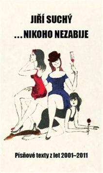 Kniha: ...nikoho nezabije - Písňové texty z let 2001 - 2011 - Jiří Suchý