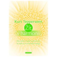 Kniha: Žít v harmonii - Můj vztah k sobě, k partnerovi, ke světu a k univerzální energii - Kurt Tepperwein