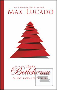 Kniha: Vďaka Betlehemu sa rodí láska a je tu nádej - sa rodí láska a je tu nádej - Max Lucado