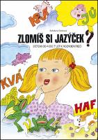 Kniha: Zlomíš si jazýček? - Dětem od 4 do 7 let k rozvíjení řeči - Bohdana Pávková