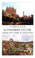 Kniha: Kutnohorský poutník aneb Kutnou Horou ze všech stran - Vladislav Dudák