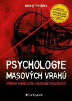 Kniha: Psychologie masových vrahů - Příběhy temné duše a nemocné společnosti - Andrej Drbohlav