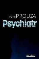 Kniha: Psychiatr - Petr Prouza