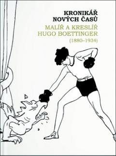 Kniha: Kronikář nových časů - Malíř a kreslíř Hugo Boettinger (1880–1934) - 1. vydanie - Ivana Jonáková