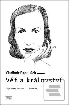 Kniha: Věž a království - Olga Barényiová - studie o díle - Vladimír Papoušek