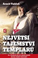 Kniha: Největší tajemství templářů - Je v Čechách ukrytý nejzáhadnější okultní objekt všech dob? - Arnošt Vašíček