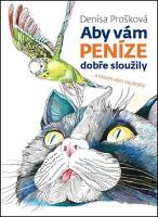 Kniha: Aby vám peníze dobře sloužily - ... a nikam vám neuletěly - Denisa Prošková