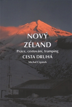 Kniha: Nový Zéland. Cesta druhá - Práce, cestování, tramping - Michal Cigánek
