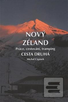Kniha: Nový Zéland. Cesta druhá - Práce, cestování, tramping - Michal Cigánek