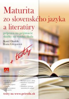 Kniha: Maturita zo slovenského jazyka a literatúry (Príprava na prijímacie skúšky na vysokú školu + testy) - Príprava na prijímacie skúšky na vysokú školu + testy - Karel Dvořák, Ivana Gregorová