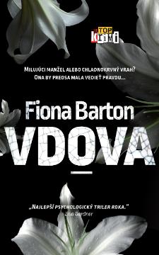Kniha: Vdova - Milujúci manžel alebo chladnokrvný vrah? Ona by predsa mala vedieť pravdu... - Fiona Barton