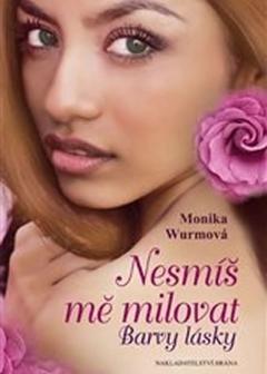 Kniha: Nesmíš mě milovat - Nesmíš mě milovat 1 - 1. vydanie - Monika Wurm