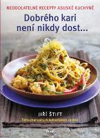 Kniha: Dobrého kari není nikdy dost - Neodolatelné recepty asijské kuchyně - Neodolatelné recepty asijské kuchyně - Jiří Štift