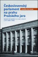 Kniha: Československý parlament na prahu Pražského jara - Národní shromáždění na cestě k reformě (1964 – duben 1968) - Ondřej Felcman