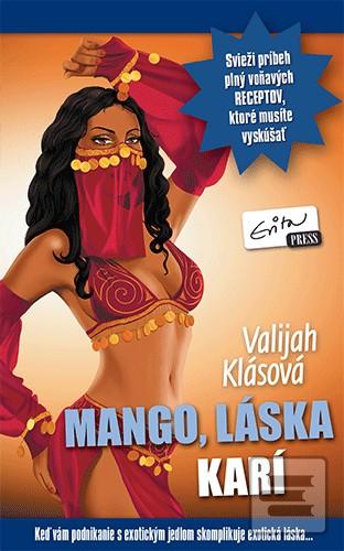 Kniha: Mango, láska, karí - Keď vám podnikanie s exotickým jedlom skomplikuje exotická láska... - Valijah Klásová