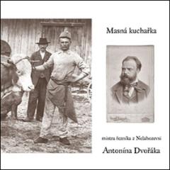 Kniha: Masná kuchařka mistra řezníka z Nelahozevsi - Antonína Dvořáka - Michal Šanda