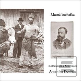 Kniha: Masná kuchařka mistra řezníka z Nelahozevsi - Antonína Dvořáka - Michal Šanda