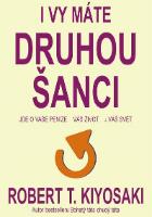 Kniha: I vy máte druhou šanci - Jde o vaše peníze, váš život a náš svět - Robert T. Kiyosaki