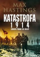Kniha: Katastrofa 1914 - Evropa táhne do války - Max Hastings