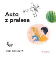 Kniha: Auto z pralesa - Daisy Mrázková