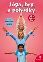 Kniha: Jóga, hry a pohádky - Soustředění, pozitivní vztahy, držení těla, obratnost - Věra Rojová-Síta