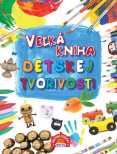 Kniha: Veľká kniha detskej tvorivosti - 1. vydanie - autor neuvedený