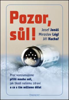 Kniha: Pozor, sůl! - Proč konzumujeme příliš mnoho soli, jak škodí našemu zdraví a co s tím můž.dělat - Jiří Kuchař