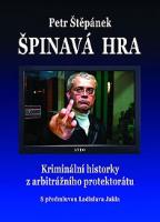 Kniha: Špinavá hra - Kriminální historky z arbitrážního protektorátu - Petr Štěpánek
