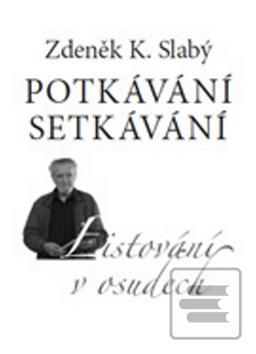 Kniha: Potkávání setkávání - Listování v osudech - Zdeněk K. Slabý