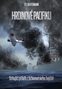 Kniha: Hrdinové Pacifiku - Strhující pčíběh z tichomořského bojiště - Peter T. Deutermann