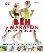 Kniha: Běh a marton úplný průvodce - jak běhat rychleji, chytřeji a dál