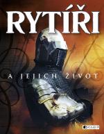 Kniha: Rytíři a jejich život - Rachel Firth