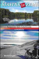 Kniha: Šťastná to Země - Koloputování okolo Československa a jiné příběhy - Rosťa Gregor