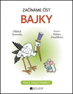 Kniha: Začínáme číst Bajky - Velká tiskací písmena - Helena Zmatlíková, Oldřich Syrovátka