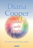 Kniha: Uzdravte svůj život - Jak změnit svůj život krok za krokem - Diana Cooper