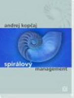 Kniha: Spirálový management - Andrej Kopčaj