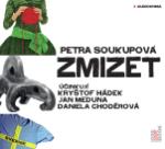 Kniha: Zmizet - CDmp3 (Čtou Kryštof Hádek, Jan Meduna, Daniela Choděrová) - Petra Soukupová