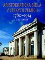 Kniha: Aristokratická sídla v českých zemích 1780-1914 - Jiří Kuthan