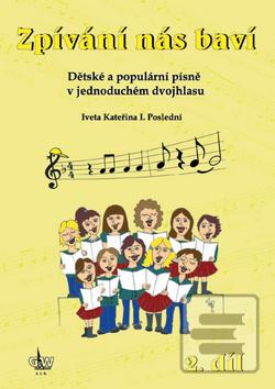 Kniha: Zpívání nás baví - Dětské a populární písně v jednoduchém dvojhlasu, 2. díl - Iveta Kateřina I. Poslední