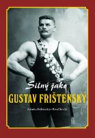 Kniha: Silný jako Gustav Frištenský - Zdena Frištenská; Pavel Ševčík