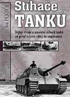 Kniha: Stíhače tanků - Dějiny vývoje a nasazení stíhačů tanků od první světové války do současnosti - Ivo Pejčoch