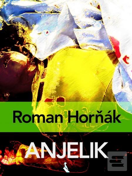 Kniha: Anjelik - Roman Horňák
