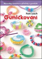 Kniha: Gumičkování - Náramky, náušnice a přívěsky z gumiček - Pam Leach