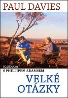 Kniha: Velké otázky - Rozhovory s  Phillipem Adamsem - Paul Davies