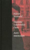 Kniha: Zápisky z mŕtveho času Antimemoáre - Július Vanovič