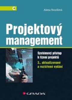 Kniha: Projektový management - Systémový přístup k řízení projektů - Alena Svozilová